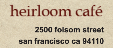 Heirloom Café 2500 Folsom Street San Francisco, CA 94110